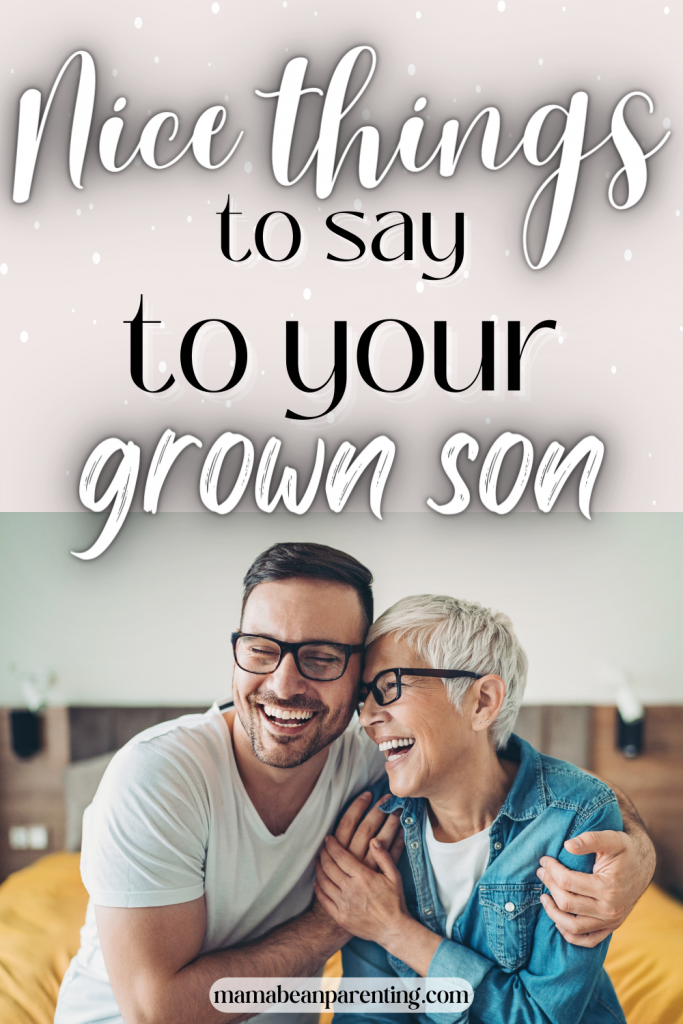 Nice Things To Say To Your Grown Son • Mama Bean Parenting