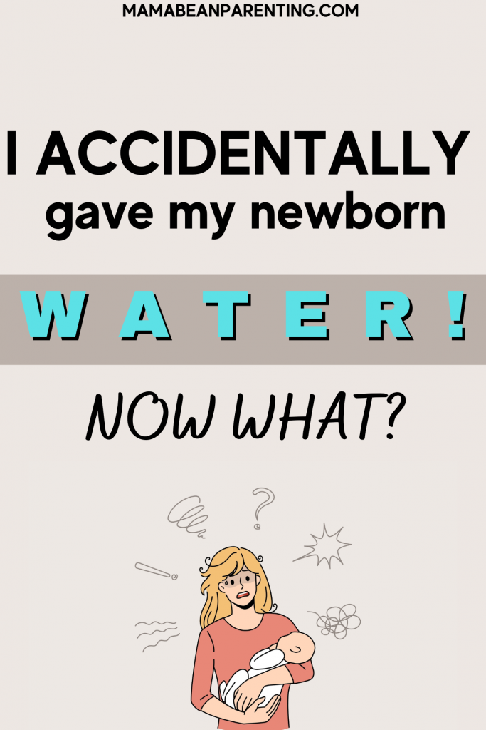 I accidentally gave my newborn water