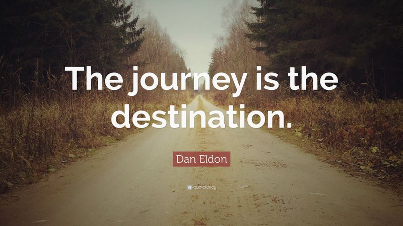 The Journey is the Destination