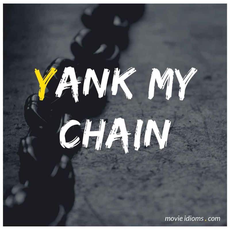 Yank my chain