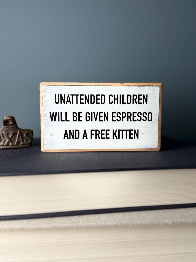 Unattended Children Will Be Given Espresso and a Free Kitten