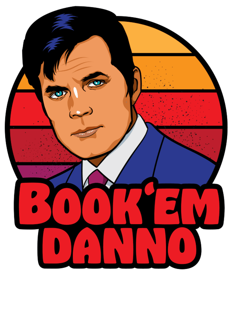 “Book ‘em, Danno.”