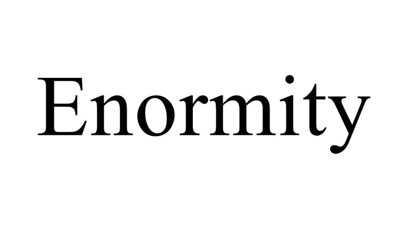 Enormity